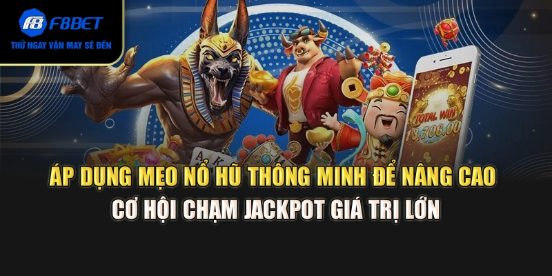 Áp dụng mẹo nổ hũ thông minh để nâng cao cơ hội chạm Jackpot giá trị lớn