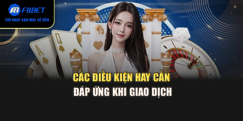 Các điều kiện hay cần đáp ứng khi giao dịch