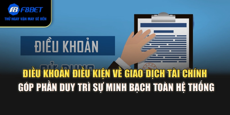 Điều khoản điều kiện về giao dịch tài chính góp phần duy trì sự minh bạch toàn hệ thống