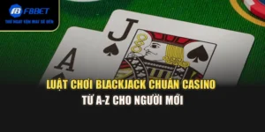 Luật Chơi Blackjack Chuẩn Casino Từ A–Z Cho Người Mới