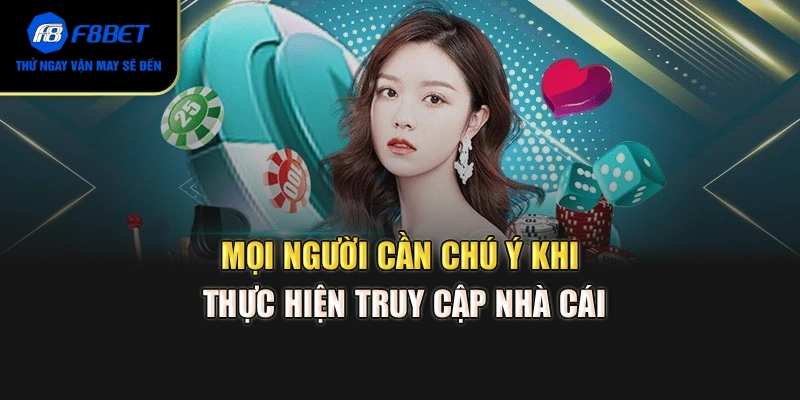 Mọi người cần chú ý khi thực hiện truy cập nhà cái
