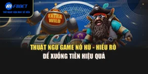 Thuật Ngữ Game Nổ Hũ - Hiểu Rõ Để Xuống Tiền Hiệu Quả
