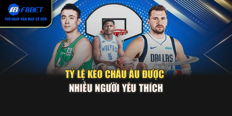 Tỷ lệ kèo châu Âu được nhiều người yêu thích