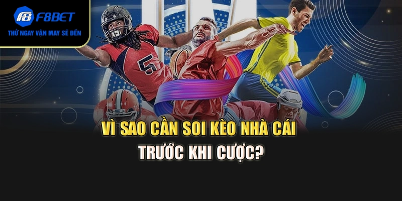 Vì sao cần soi kèo nhà cái trước khi cược?